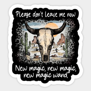 Please Don't Leave Me Now New Magic, New Magic, New Magic Wand Mountains Cowboy Deserts Sticker